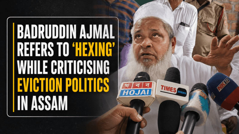 Badruddin Ajmal Sparks Controversy with ‘Hexing’ Remark on Assam Eviction Politics