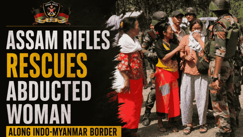 Assam Rifles Rescues Abducted Woman Along Indo-Myanmar Border