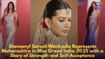 Shemonyl Sarosh Wankadia Represents Maharashtra in Miss Grand India 2025 with a Story of Strength and Self-Acceptance
