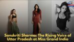 Sanskriti Sharma: The Rising Voice of Uttar Pradesh at Miss Grand India