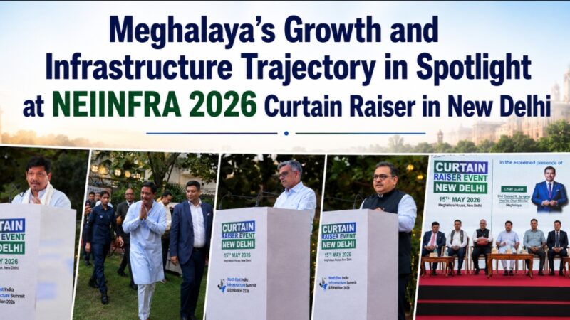 Meghalaya’s Growth and Infrastructure Trajectory in Spotlight at NEIINFRA 2026 Curtain Raiser in New Delhi