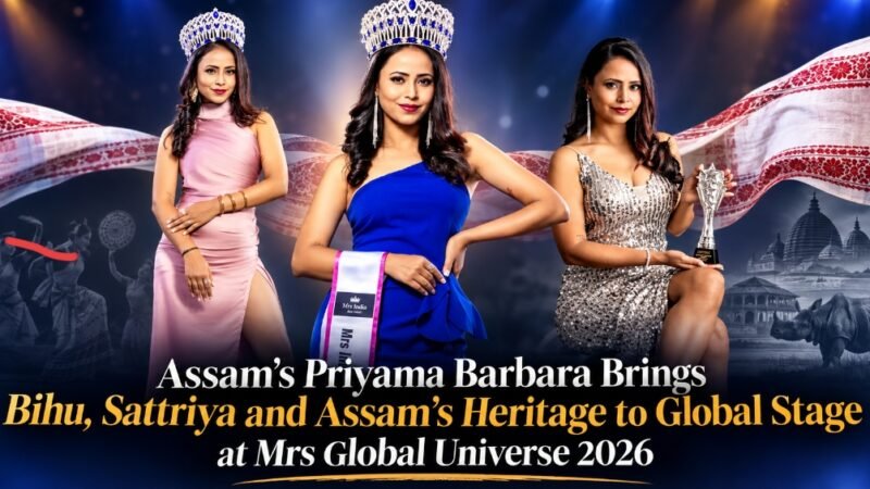 Assam’s Priyama Barbara Brings Bihu, Sattriya and Assam’s Heritage to Global Stage at Mrs Global Universe 26